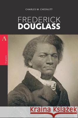 Frederick Douglass: A Biography Charles Chesnutt 9781976409479 Createspace Independent Publishing Platform