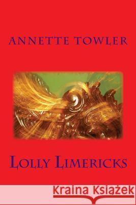 Lolly Limericks Annette Towler 9781976413148 Createspace Independent Publishing Platform