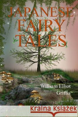 Japanese Fairy World William Elliot Griffis 9781976413995