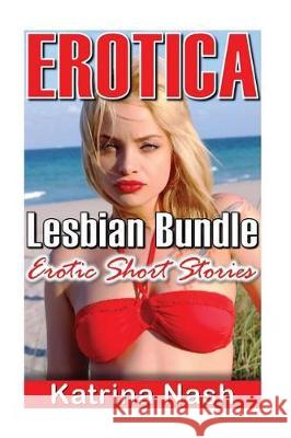 Erotica: Lesbian Bundle Katrina Nash 9781976414299 Createspace Independent Publishing Platform