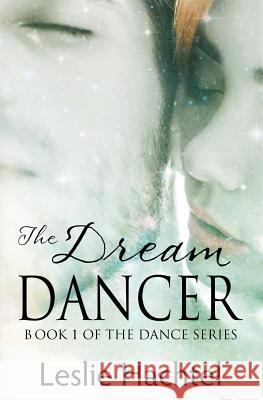 The Dream Dancer: The First Book in the Dance Series Leslie Hachtel 9781976415340 Createspace Independent Publishing Platform