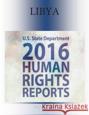 LIBYA 2016 HUMAN RIGHTS Report Penny Hill Press 9781976417177 Createspace Independent Publishing Platform