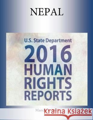 NEPAL 2016 HUMAN RIGHTS Report Penny Hill Press 9781976417368 Createspace Independent Publishing Platform