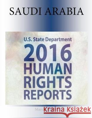 SAUDI ARABIA 2016 HUMAN RIGHTS Report Penny Hill Press 9781976417757 Createspace Independent Publishing Platform