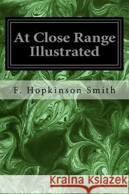 At Close Range Illustrated F. Hopkinson Smith 9781976419119