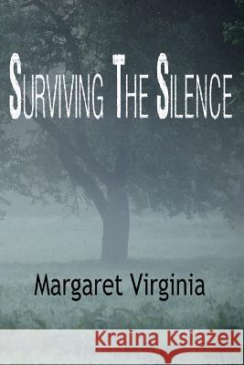 Surviving the Silence Margaret Virginia 9781976421082 Createspace Independent Publishing Platform