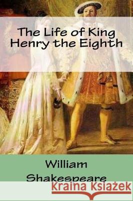 The Life of King Henry the Eighth William Shakespeare Mybook 9781976423116 Createspace Independent Publishing Platform