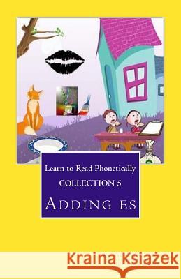 Collection 5: Learn to Read Phonetically: Adding es Torres, Nicholas D. 9781976423918