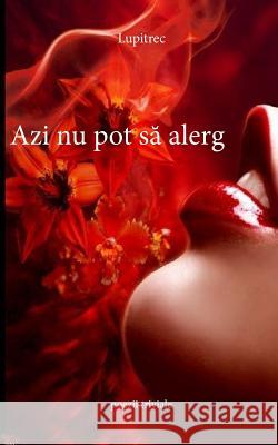 Azi NU Pot Sa Alerg: Poezii Triviale Lupitrec 9781976423925 Createspace Independent Publishing Platform