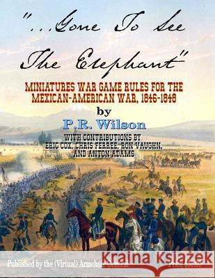 Gone To See The Elephant: Miniatures War Game Rules For The Mexican-American War, 18467-1848 Cox, Eric 9781976425196 Createspace Independent Publishing Platform