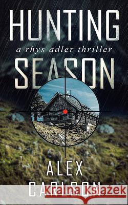 Hunting Season: A Rhys Adler Thriller Alex Carlson 9781976425486 Createspace Independent Publishing Platform