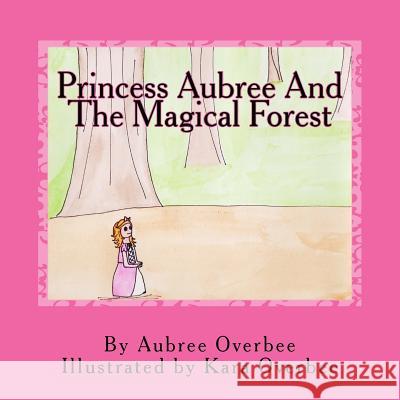 Princess Aubree And The Magical Forest Overbee, Kara 9781976429064 Createspace Independent Publishing Platform