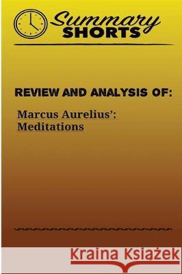 Review and Analysis of: Marcus Aurelius?: Meditations Summary Shorts 9781976429194 Createspace Independent Publishing Platform