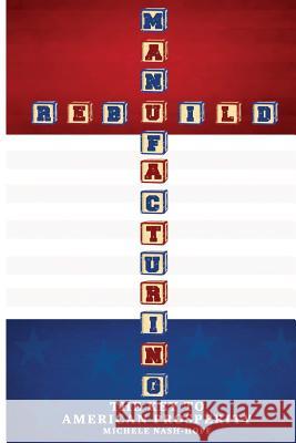 Rebuild Manufacturing -: the key to American Prosperity Nash-Hoff, Michele M. 9781976430565 Createspace Independent Publishing Platform