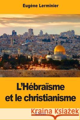 L'Hébraïsme et le christianisme Lerminier, Eugene 9781976431197