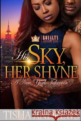 His Sky, Her Shyne: A New York Takeover Tisha Andrews 9781976431258