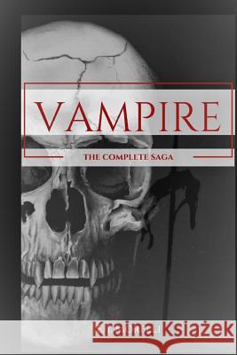 Vampire: The Complete Saga E. J. Morelli 9781976432385 Createspace Independent Publishing Platform