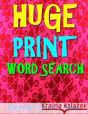Huge Print Word Search: 133 Jumbo Print Themed Word Search Puzzles Kalman Tot 9781976432828