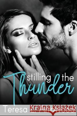 Stilling the Thunder: Life Storms Series Teresa L. Arrowood Ally Hastings 9781976433832 Createspace Independent Publishing Platform