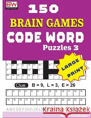 150 Brain Games - Code Word Puzzles 3 Brain Workouts 9781976434303 Createspace Independent Publishing Platform