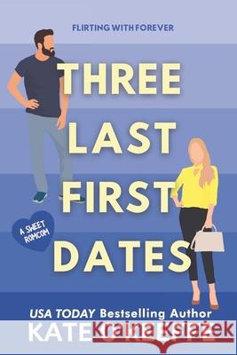 Three Last First Dates: A romantic comedy of love, friendship and even more cake Kate O'Keeffe 9781976434822 Createspace Independent Publishing Platform