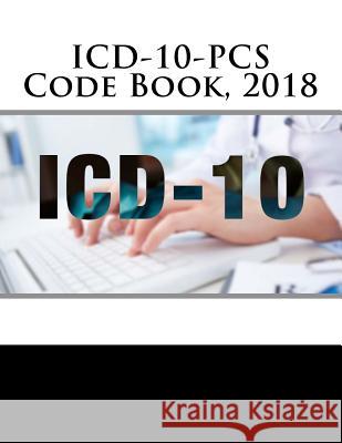 ICD-10-PCS Code Book, 2018 Jadun, H. 9781976438004 Createspace Independent Publishing Platform