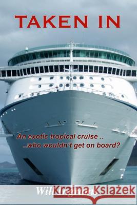 Taken In: An exotic tropical cruise. Who wouldn't get on board? Ingrams, Will 9781976438318