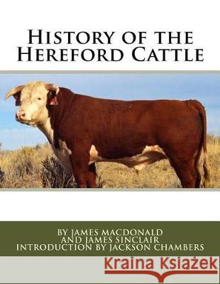History of the Hereford Cattle James MacDonald James Sinclair Jackson Chambers 9781976441820 Createspace Independent Publishing Platform