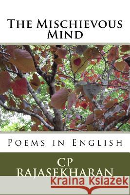 The Mischievous Mind: Poems in English MR Cp Rajasekharan Nair 9781976442674 Createspace Independent Publishing Platform