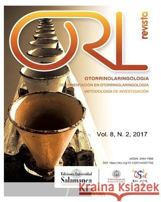 Revista ORL: Vol. 8, Núm. 2 (2017) Pardal Refoyo Dir, Jose Luis 9781976443657 Createspace Independent Publishing Platform