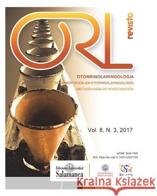 Revista ORL: Vol. 8, Núm. 3 (2017) Pardal Refoyo Dir, Jose Luis 9781976446672 Createspace Independent Publishing Platform