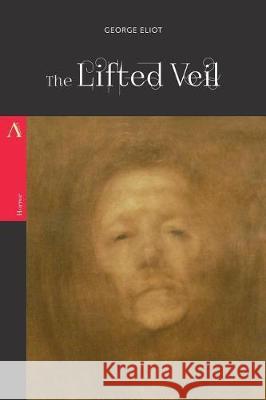 The Lifted Veil George Eliot 9781976447136 Createspace Independent Publishing Platform