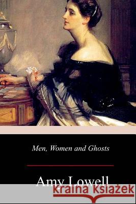 Men, Women and Ghosts Amy Lowell 9781976448515