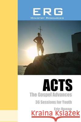 Acts: The Gospel Advances Eric Dugan 9781976449185 Createspace Independent Publishing Platform