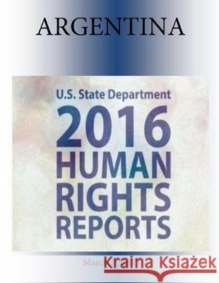 ARGENTINA 2016 HUMAN RIGHTS Report Penny Hill Press 9781976450235 Createspace Independent Publishing Platform