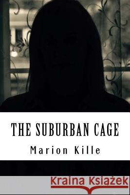 The Suburban Cage Marion Kille 9781976450518