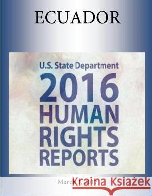 ECUADOR 2016 HUMAN RIGHTS Report Penny Hill Press 9781976451034 Createspace Independent Publishing Platform