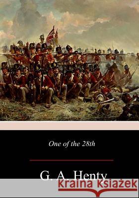 One of the 28th: A Tale of Waterloo G. A. Henty 9781976451836