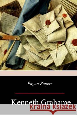 Pagan Papers Kenneth Grahame 9781976452109 Createspace Independent Publishing Platform