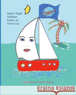 Nighty Night Sailboat Meets an Astronaut: Nighty Night Sailboat Susan Renne Fletcher Siewers 9781976452451