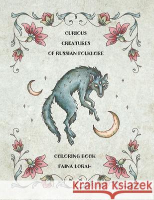 Curious Creatures of Russian Folklore Faina Lorah 9781976454110 Createspace Independent Publishing Platform