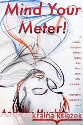 Mind Your Meter: Book one of the Self-Promoted Gods Hughes, Andrew 9781976454172 Createspace Independent Publishing Platform