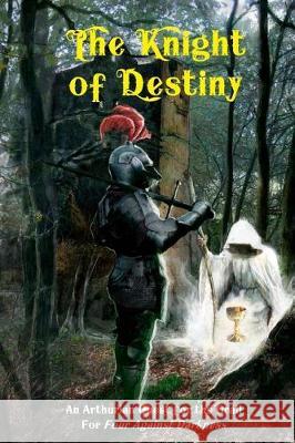 The Knight of Destiny: An Arthurian Quest for the Grail for Four Against Darkness Victor Jarmusz Andrea Sfiligoi 9781976457548