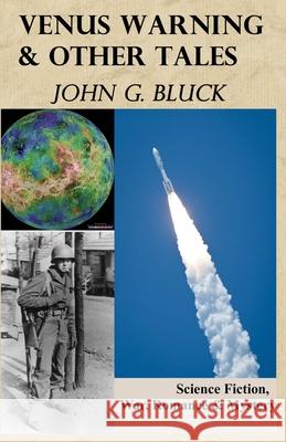 Venus Warning & Other Tales: Sci-fi, War, Romance, Mystery Bluck, John G. 9781976457562 Createspace Independent Publishing Platform