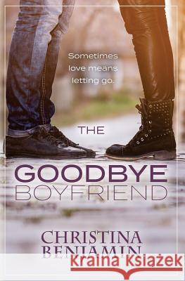 The Goodbye Boyfriend Christina Benjamin 9781976458668