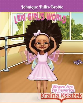 LexiGirl World: Where Are My Favorite Shoes? Tullis-Brodie, Johnique 9781976459221