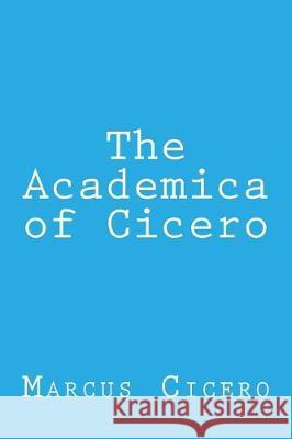 The Academica of Cicero Marcus Tullius Cicero Taylor Anderson 9781976459412