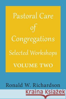 Pastoral Care of Congregations: Selected Workshops: Volume 2 Ronald W. Richardson 9781976461439 Createspace Independent Publishing Platform