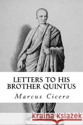 Letters to His Brother Quintus Marcus Tullius Cicero Taylor Anderson 9781976461910