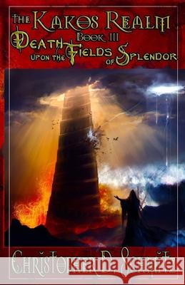 The Kakos Realm: Death Upon the Fields of Splendor Christopher D. Schmitz 9781976466991